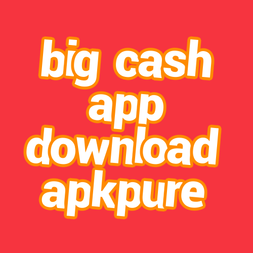big cash app download apkpure
